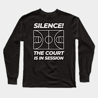 SILENCE! THE COURT IS IN SESSION! Long Sleeve T-Shirt